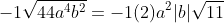 -1\sqrt{44a^4b^2}=-1(2)a^2|b|\sqrt{11}