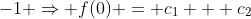 -1 \Rightarrow f(0) = c_1 + c_2