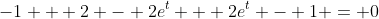-1 + 2 - 2e^t + 2e^t - 1 = 0