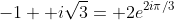 -1+ i\sqrt{3}= 2e^{2i\pi/3}
