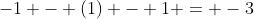 -1 - (1) - 1 = -3