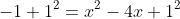 -1+1^2=x^2-4x+1^2