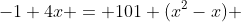 -1+4x = 101 (x^2-x) 