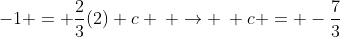 -1 = \frac{2}{3}(2)+c \: \rightarrow \: c = -\frac{7}{3}