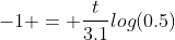 -1 = \frac{t}{3.1}log(0.5)