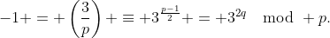 -1 = \left(\frac3p\right) \equiv 3^{\frac{p-1}2} = 3^{2q}\mod p.