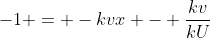 -1 = -kvx - \frac{kv}{kU}