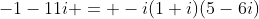 -1-11i = -i(1+i)(5-6i)