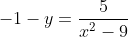 -1-y=\frac{5}{x^2-9}