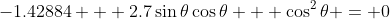 -1.42884 + 2.7\sin\theta\cos\theta + \cos^2\theta = 0