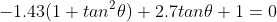 -1.43(1+tan^2\theta)+2.7tan\theta+1=0