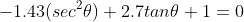 -1.43(sec^2\theta)+2.7tan\theta+1=0