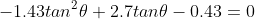 -1.43tan^2\theta+2.7tan\theta-0.43=0