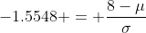 -1.5548 = \frac{8-\mu}{\sigma}