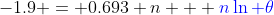 -1.9 = 0.693 n + {\color{blue}n\ln \theta}