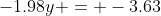 -1.98y = -3.63~\iff~y = \frac{11}{6}