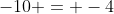 -10 = -4