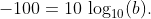 -100=10\,\log_{10}(b).
