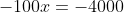 -100x=-4000