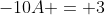 -10A = 3