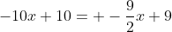 -10x+10= -\frac{9}{2}x+9