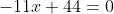 -11x+44=0