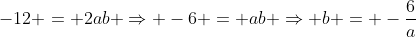 -12 = 2ab \Rightarrow -6 = ab \Rightarrow b = -\frac{6}{a}