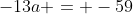 -13a = -59