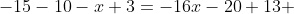 -15-10-x+3=-16x-20+13 