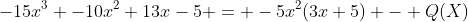 -15x^3 -10x^2+13x-5 = -5x^2(3x+5) - Q(X)
