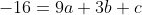 -16=9a+3b+c