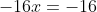 -16x=-16