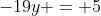 -19y = 5