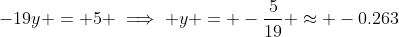 -19y = 5 \implies y = -\frac{5}{19} \approx -0.263