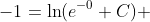 -1=\ln(e^{-0}+C) 