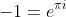 -1=e^{{\pi}i}