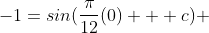 -1=sin(\frac{\pi}{12}(0) + c) 