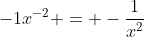 -1x^{-2} = -\frac{1}{x^2}