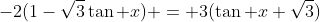 -2(1-\sqrt{3}\tan x) = 3(\tan x+\sqrt{3})