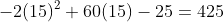 -2(15)^2+60(15)-25=425