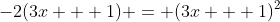 -2(3x + 1) = (3x + 1)^2