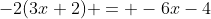 -2(3x+2) = -6x-4