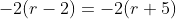 -2(r-2)=-2(r+5)