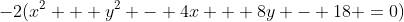 -2(x^2 + y^2 - 4x + 8y - 18 =0)