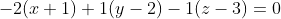 -2(x+1)+1(y-2)-1(z-3)=0~\implies~-2x+y-z=1