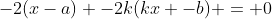 -2(x-a) -2k(kx -b) = 0