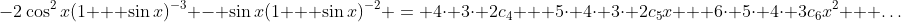 -2\cos^2{x}(1 + \sin{x})^{-3} - \sin{x}(1 + \sin{x})^{-2} = 4\cdot 3\cdot 2c_4 + 5\cdot 4\cdot 3\cdot 2c_5x + 6\cdot 5\cdot 4\cdot 3c_6x^2 + \dots