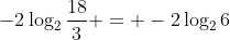 -2\log_{2}\frac{18}{3} = -2\log_{2}6