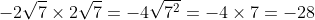 L:\;-2\sqrt7\times2\sqrt7=-4\sqrt{7^2}=-4\times7=-28