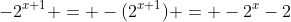 -2^{x+1} = -(2^{x+1}) = -2^x-2